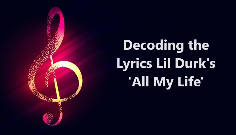 Decoding the Lyrics Lil Durk's 'All My Life'